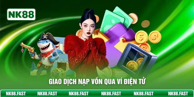 Nạp Tiền NK88 - Hướng Dẫn Thực Hiện Chi Tiết Cho Mọi Bet Thủ Giao dịch nạp vốn qua ví điện tử