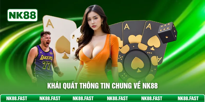 NK88 - Link Truy Cập Siêu HOT Tại Nk88.com Uy Tín Khái quát thông tin chung về NK88