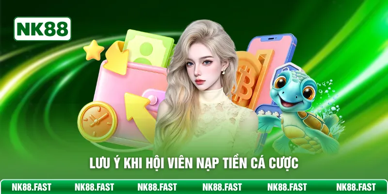 Nạp Tiền NK88 - Hướng Dẫn Thực Hiện Chi Tiết Cho Mọi Bet Thủ Lưu ý khi hội viên nạp tiền cá cược