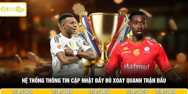 Hệ thống thông tin cập nhật đầy đủ xoay quanh trận đấu