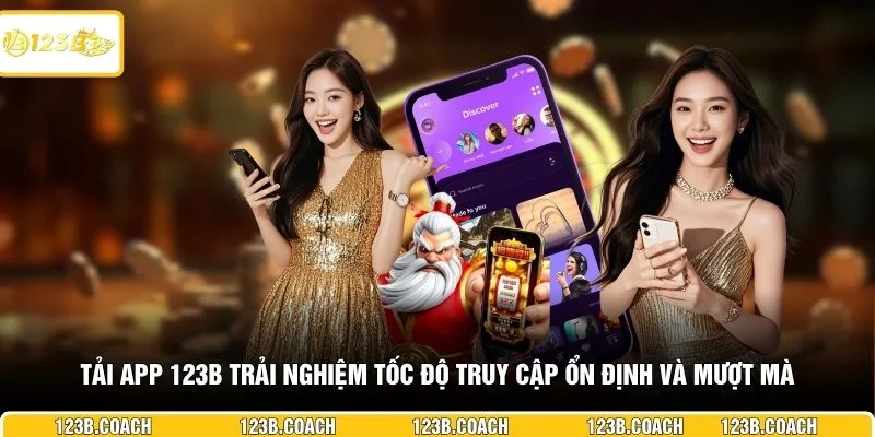 Tải app 123B trải nghiệm tốc độ truy cập ổn định và mượt mà 